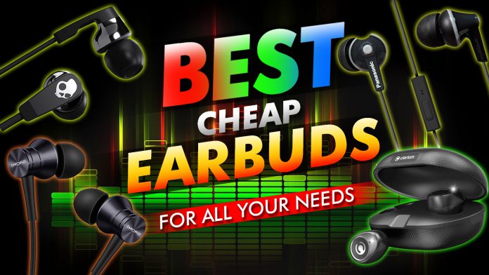 Best Cheap Earbuds For All Your Needs Best Cheap Earbuds For All Your Needs
