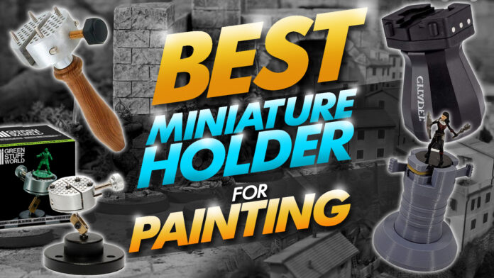 best miniature holder for painting best miniature holder for painting