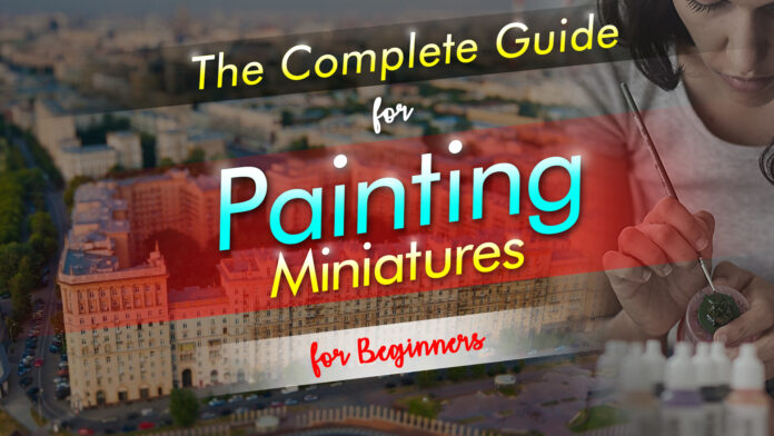 the complete guide for painting miniatures for beginners