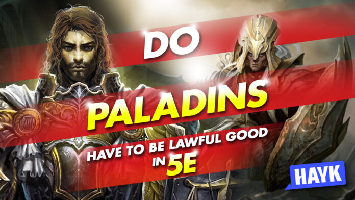 do paladins have to be lawful good in 5e do paladins have to be lawful good in 5e